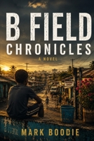 B Field Chronicles: A Novel B0H7DKLSKH Book Cover
