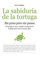La Sabiduría De La Tortuga "Sin Prisa Pero Sin Pausa" [Spanish Edition] 8492516429 Book Cover