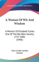 A Woman of Wit and Wisdom: A Memoir of Elizabeth Carter, One of the 'bas Bleu' Society 1016465815 Book Cover