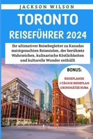 Toronto Reiseführer 2024: Ihr ultimativer Reisebegleiter zu Kanadas meistgesuchten Reisezielen, der berühmte Wahrzeichen, kulinarische Köstlichkeiten und kulturelle Wunder enthüllt (German Edition) B0CV5CWQRR Book Cover