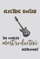 Electric Guitar - the Worlds Most Seductive Instrument: Electric Guitarist Gift for Men - Lined Notebook Featuring an Electric Guitar on a Grey Background 1708155732 Book Cover