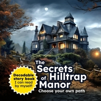 The Secrets of Hilltrap Manor: Choose your own path - Decodable story book. B0CH292ZT5 Book Cover