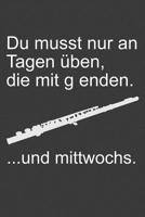 Du musst nur an Tagen �ben, die mit g enden: Liniertes DinA 5 Notizbuch f�r Musikerinnen und Musiker Musik Notizheft 1077829795 Book Cover