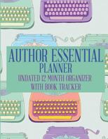 The Author Essential Planner: Undated 12 Month Planner for Writers 1726857387 Book Cover
