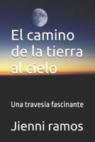 El camino de la tierra al cielo: Una travesia fascinante (Spanish Edition) B0DNY6LQCJ Book Cover