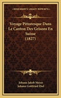 Voyage Pittoresque Dans Le Canton Des Grisons En Suisse (1827) 1146232985 Book Cover