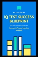IQ Test Success Blueprint: 7800 High Intelligence Puzzles and Exercises to Put your Brain into Overdrive null Book Cover