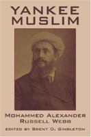 Yankee Muslim: The Asian Travels of Mohammed Alexander Russell Webb 0893709190 Book Cover