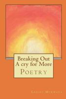 Breaking Out A cry for More: Poetry 1790442095 Book Cover