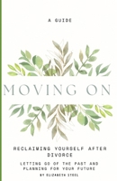 Moving On: Reclaiming Yourself After Divorce: A guide to letting go of the past and planning for your future B0DW2PPQ3C Book Cover