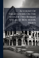 Account of Excavations on the Sites of Two Roman Villas at Box Moor, Herts... 1245010506 Book Cover