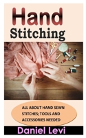 HAND STITCHING: ALL ABOUT HAND SEWN STITCHES; TOOLS AND ACCESSORIES NEEDED B0BHNL35Y6 Book Cover
