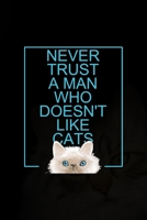 Never Trust A Man Who Doesn't Like Cats: All Purpose 6x9 Blank Lined Notebook Journal Way Better Than A Card Trendy Unique Gift Black Solid Cats 1704349001 Book Cover