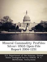 Mineral Commodity Profiles: Silver: USGS Open-File Report 2004-1251 1288716923 Book Cover