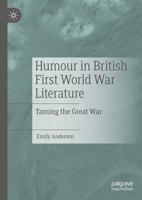Humour in British First World War Literature: Taming the Great War 3031340507 Book Cover