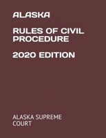 ALASKA RULES OF CIVIL PROCEDURE 2020 EDITION B08L5R1RD5 Book Cover