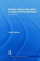 Postwar History Education in Japan and the Germanys: Guilty Lessons 0415667232 Book Cover