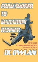 From Smoker To Marathon Runner: How I Used A Controversial Method To Quit For Good B08FK8VNR9 Book Cover