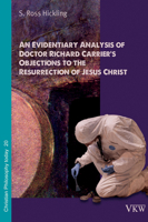 An Evidentiary Analysis of Doctor Richard Carrier's Objections to the Resurrection of Jesus Christ 1532663137 Book Cover