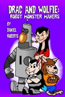 Drac and Wolfie: Robot Monster Makers 1312825189 Book Cover