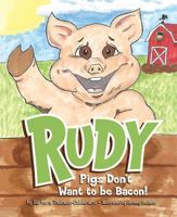 Rudy: Pigs Don't Want to Be Bacon! 1631775537 Book Cover