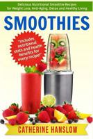 Smoothies: Delicious Nutritional Smoothie Recipes for Weight Loss, Anti-Aging, Detox and Healthy Living 1530385989 Book Cover