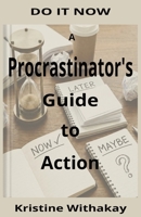 A Procrastinator's Guide to Action: Do It Now B0F2698QJY Book Cover