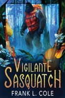 Vigilante Sasquatch 1648396526 Book Cover