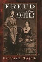 Freud and His Mother: Preoedipal Aspects of Freud's Personality 1568214480 Book Cover