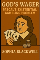 God's Wager: Pascal's Existential Gambling Problem (Cogito Ergo Nope) B0F8HF2TJ6 Book Cover