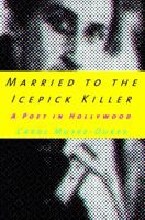 Married to the Icepick Killer: A Poet in Hollywood 0375507116 Book Cover