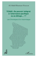 Tchad : du pouvoir intégral à l'alternance pacifique ou au déluge... !?: Les Chroniques d'un insomniaque (Al-Mouna) (French Edition) 2343219079 Book Cover