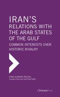 Iran's Relations with the Arab States of the Gulf: Common Interests Over Historic Rivalry 3959940041 Book Cover