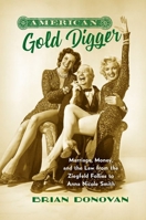 American Gold Digger: Marriage, Money, and the Law from the Ziegfeld Follies to Anna Nicole Smith 1469660288 Book Cover