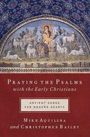 Praying the Psalms With the Early Christians: Ancient Songs for Modern Hearts 1593251556 Book Cover
