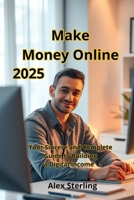 Make Money Online: Your Sincere and Complete Guide to Building a Digital Income B0FRRGPN82 Book Cover