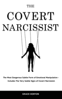 The Covert Narcissist: The Most Dangerous Subtle Form of Emotional Manipulation - Includes The Very Subtle Signs of Covert Narcissism 1914909550 Book Cover