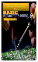 BASIC SOLDERING GUIDE: Learn the alternative basics, the materials and tools used in soldering B09KN9YXSH Book Cover