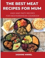 The Best Meat Recipes for Mum: Easy and Tasty Recipes for Mediterranean Cookbook null Book Cover