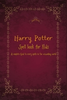 Harry Potter Spell book for Kids: A complete Guid to every spells in the wizarding world 1674315082 Book Cover