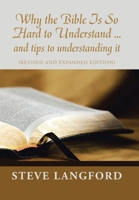 Why the Bible Is so Hard to Understand ... and Tips to Understanding It: (Revised and Expanded Edition) 1698713738 Book Cover