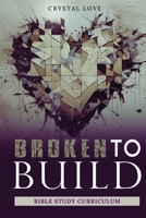 Broken to Build Bible Study Curriculum 1955297762 Book Cover