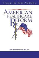 American Healthcare Reform: Fixing the Real Problems 1491843152 Book Cover