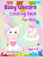 Baby Unicorn Coloring Book For Kids: Amazing Coloring with Cute Unicorns, LARGE, Unique and High-Quality Images for Girls, Boys, Preschool and Kindergarten Ages 3-8 6-12 1326800922 Book Cover