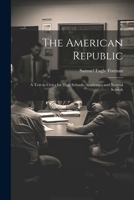 The American Republic: A Text in Civics for High Schools, Academies and Normal Schools 1022781154 Book Cover