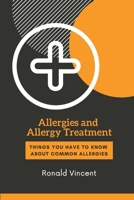 Allergies and Allergy Treatment: Things You Have to Know About Common Allergies B08RQSLT81 Book Cover