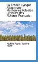 La France Lyrique Album des Meilleures PoIesies Lyriques des Auteurs Français 1115860976 Book Cover