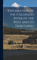 Exploration of the Colorado River of the West and its Tributaries 1015529801 Book Cover