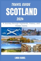 Travel Guide To Scotland 2024: A Journ?y through Highlands, History, and Hidd?n G?ms B0CHL94TT5 Book Cover