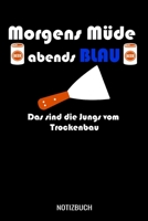 Morgens M�de abends blau das sind die Jungs vom Trockenbau: A5 Monatsplaner 120 Seiten mit Spalten f�r Monatsziele, Termine, Veranstaltungen, Notizen und Wochen�bersicht. Geschenkidee f�r Trockenbauer 170675003X Book Cover